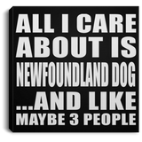 All I Care About Is Newfoundland Dog - Canvas Square