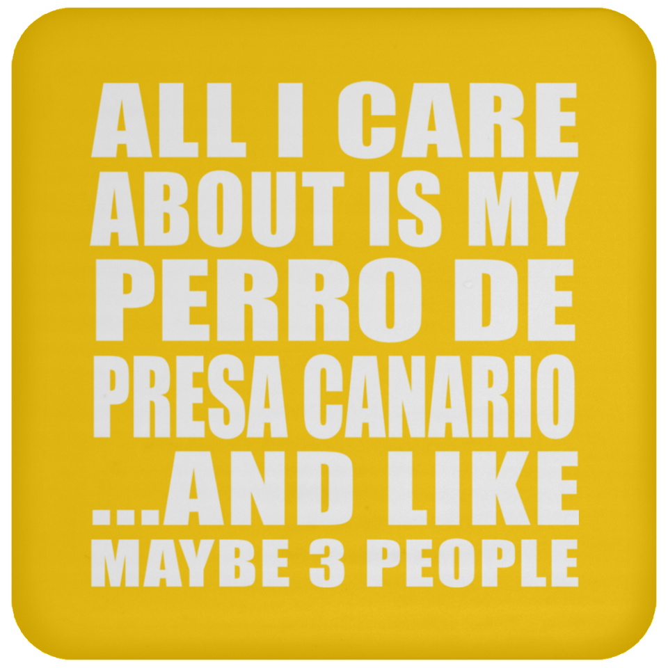 All I Care About Is My Perro De Presa Canario - Drink Coaster
