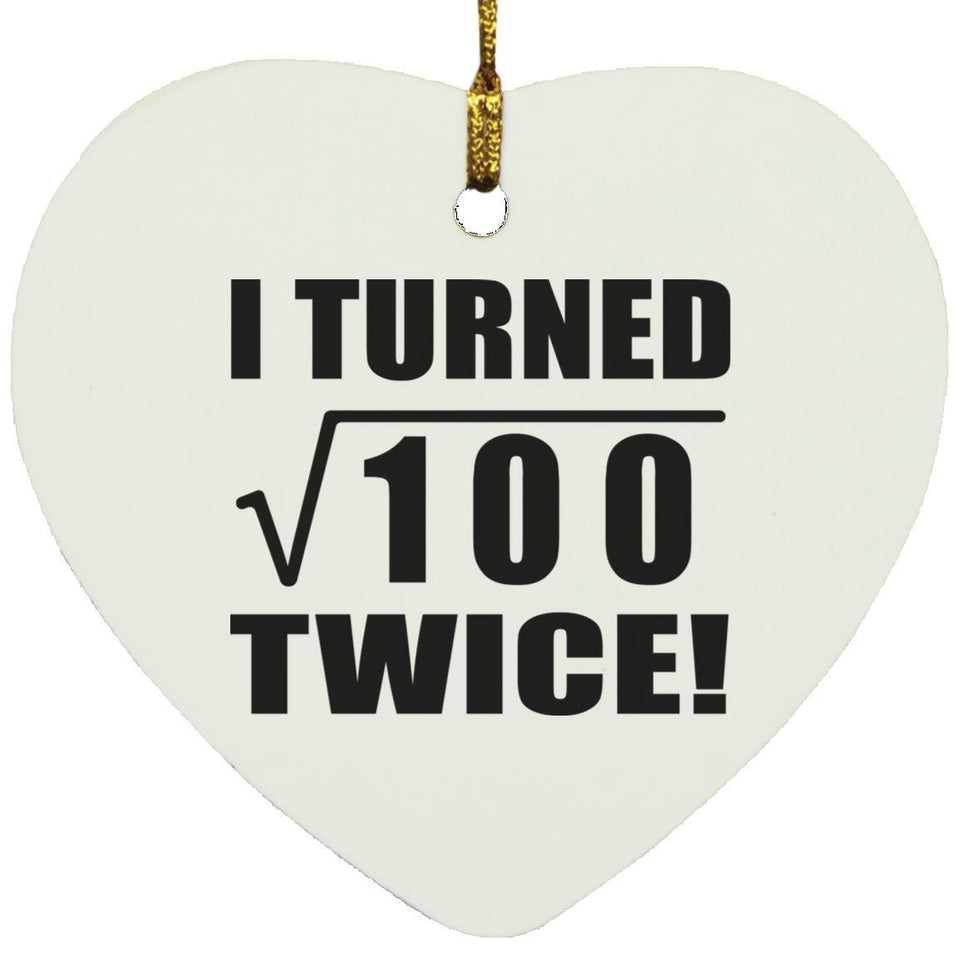 20th Birthday I Turned Square Root of 100 Twice - Heart Ornament