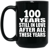 100th Anniversary 100 Years Still In Love After These Years - 15oz Coffee Mug Black