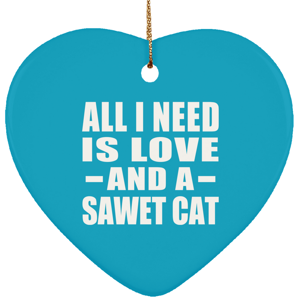 All I Need Is Love And A Sawet Cat - Heart Ornament