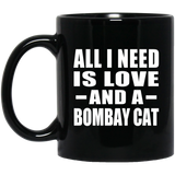 All I Need Is Love And A Bombay Cat - 11 Oz Coffee Mug Black