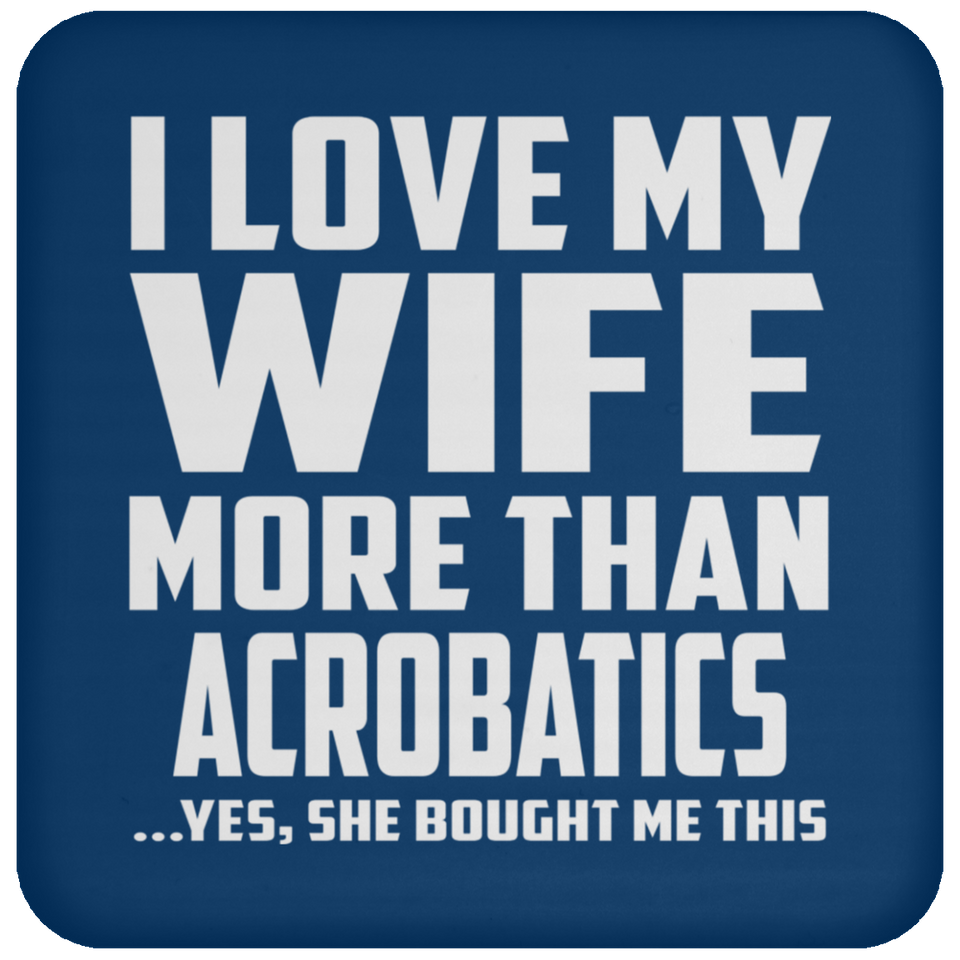 I Love My Wife More Than Acrobatics - Coaster