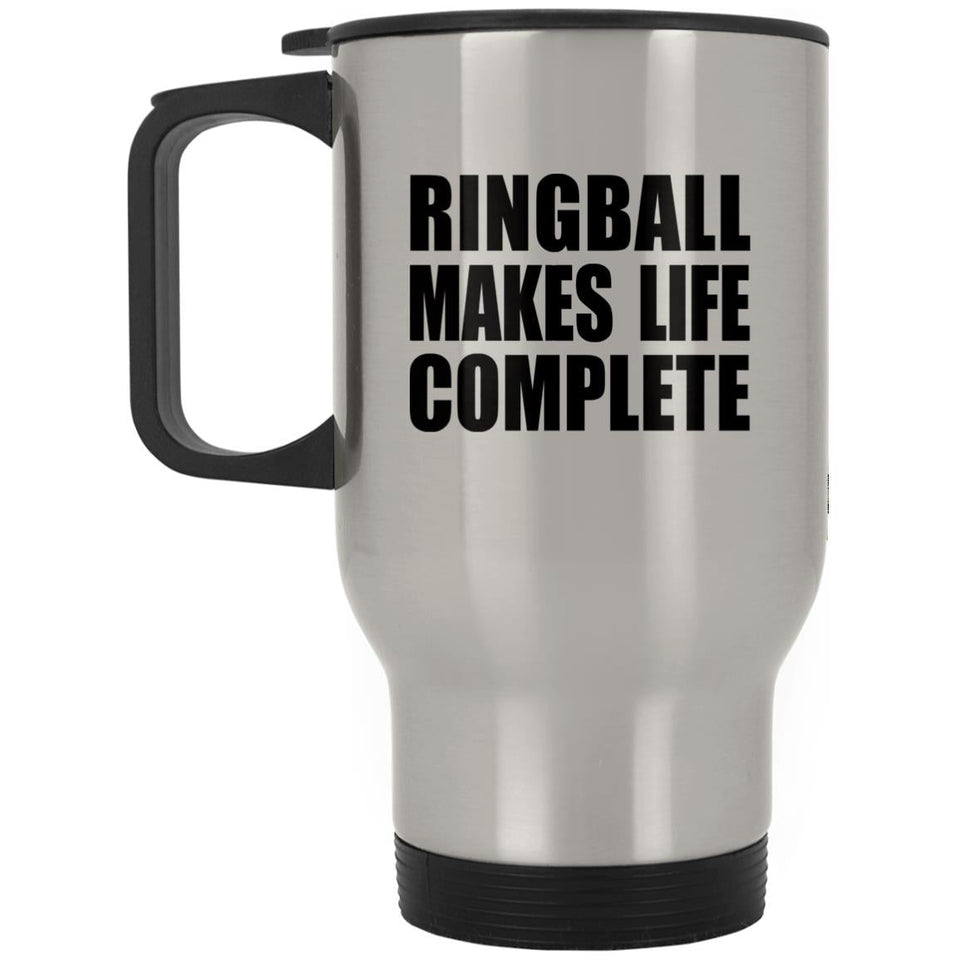 Ringball Makes Life Complete - Travel Mug Silver