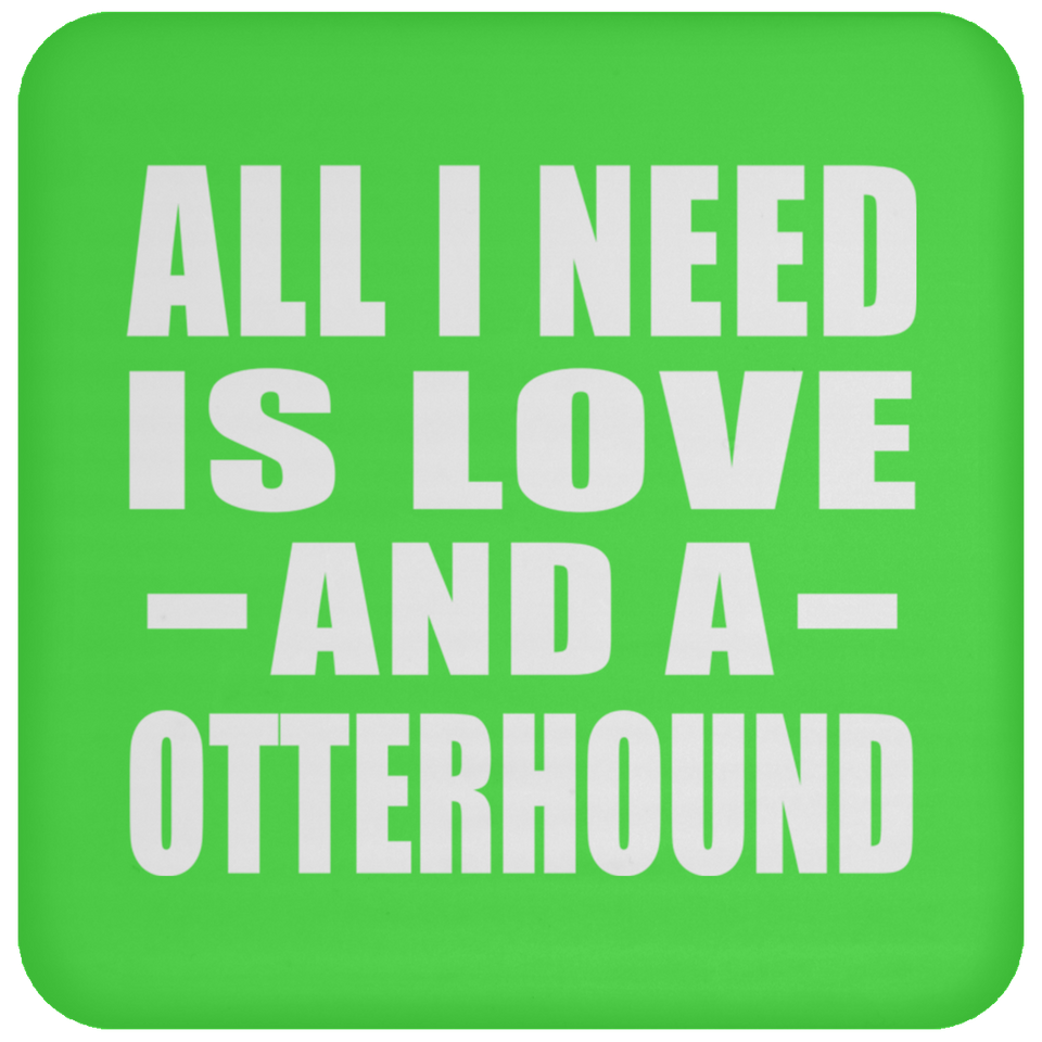 All I Need Is Love And A Otterhound - Drink Coaster