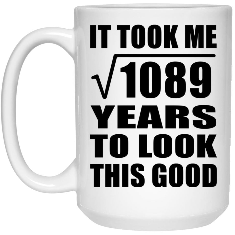 33rd Birthday Took Square Root of 1089 Years To Look Good - 15oz Coffee Mug