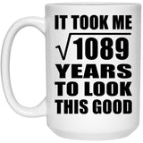 33rd Birthday Took Square Root of 1089 Years To Look Good - 15oz Coffee Mug