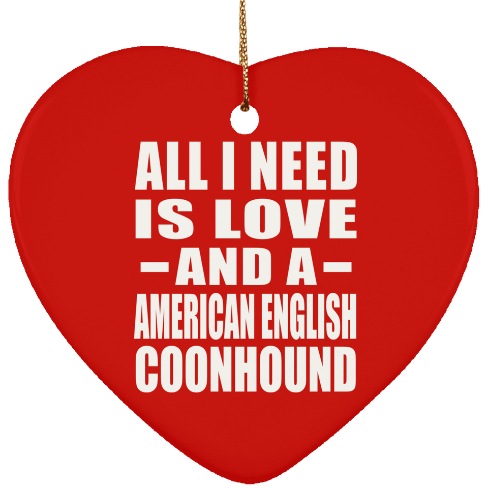 All I Need Is Love And A American English Coonhound - Heart Ornament