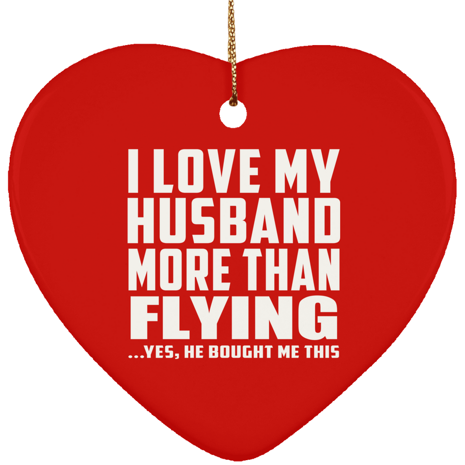 I Love My Husband More Than Flying - Heart Ornament