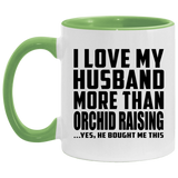 I Love My Husband More Than Orchid Raising - 11oz Accent Mug Green