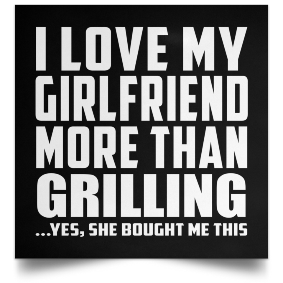 I Love My Girlfriend More Than Grilling - Poster Square