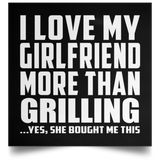 I Love My Girlfriend More Than Grilling - Poster Square