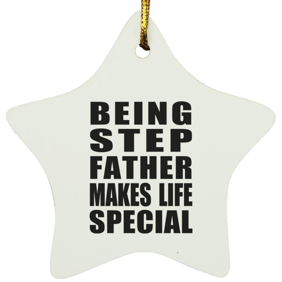 Being Step Father Makes Life Special - Star Ornament