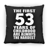 53rd Birthday First 53 Years of Childhood Are The Hardest - Throw Pillow Black