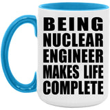 Being Nuclear Engineer Makes Life Complete - 15oz Accent Mug Blue