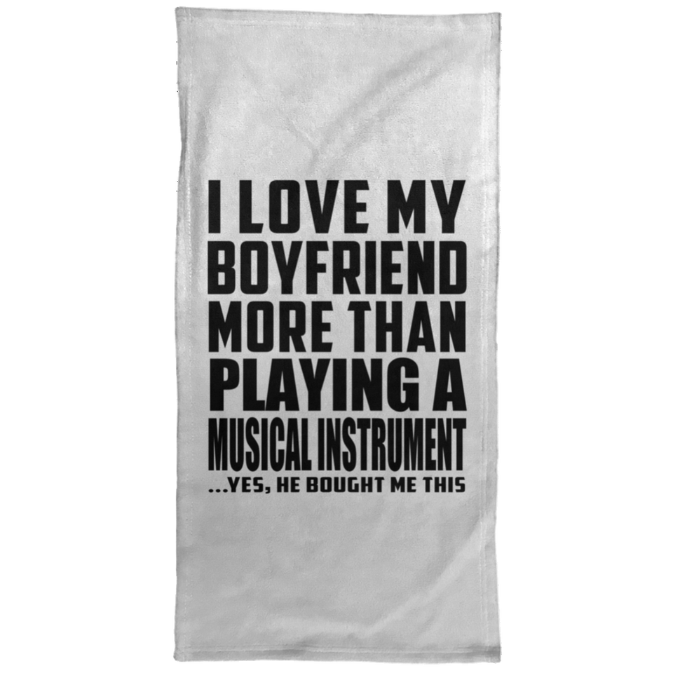 I Love My Boyfriend More Than Playing A Musical Instrument - Hand Towel