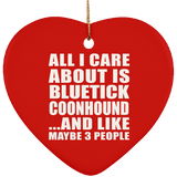 All I Care About Is Bluetick Coonhound - Heart Ornament