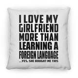 I Love My Girlfriend More Than Learning A Foreign Language - Throw Pillow