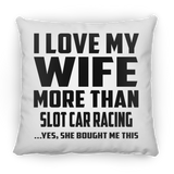 I Love My Wife More Than Slot Car Racing - Throw Pillow