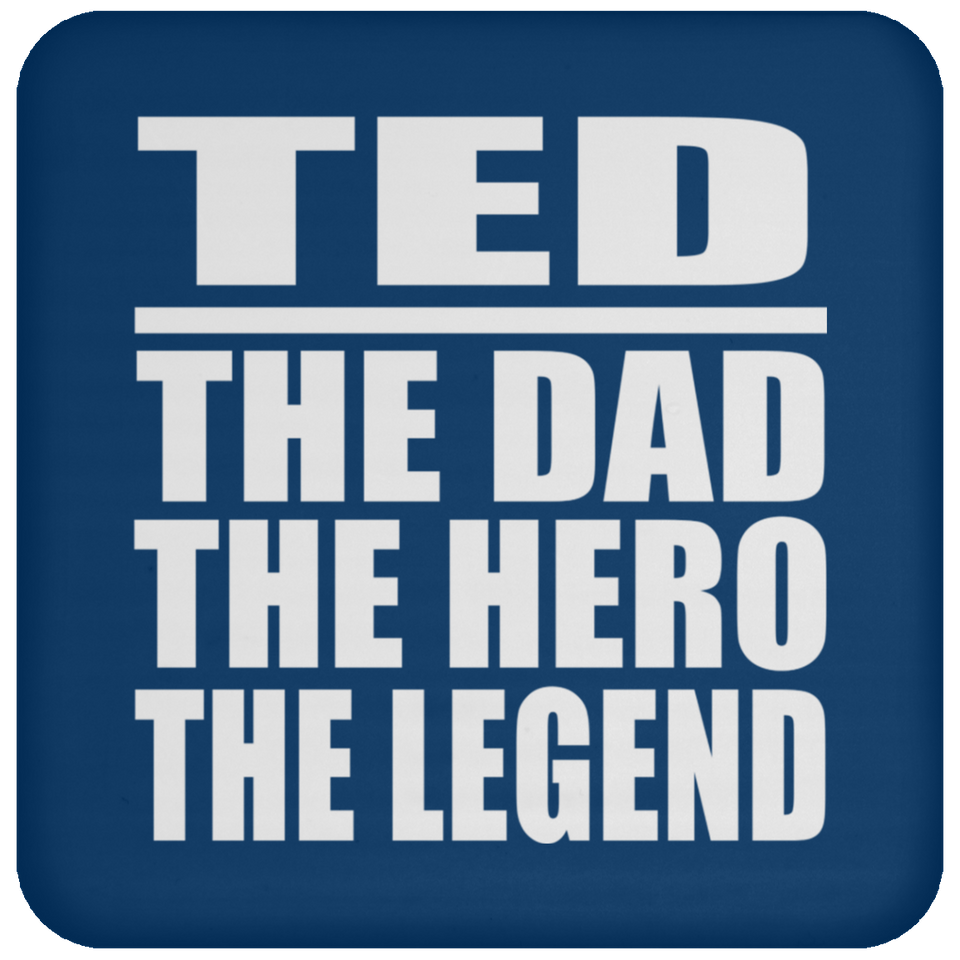 Ted The Dad The Hero The Legend - Drink Coaster