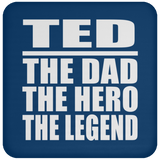 Ted The Dad The Hero The Legend - Drink Coaster