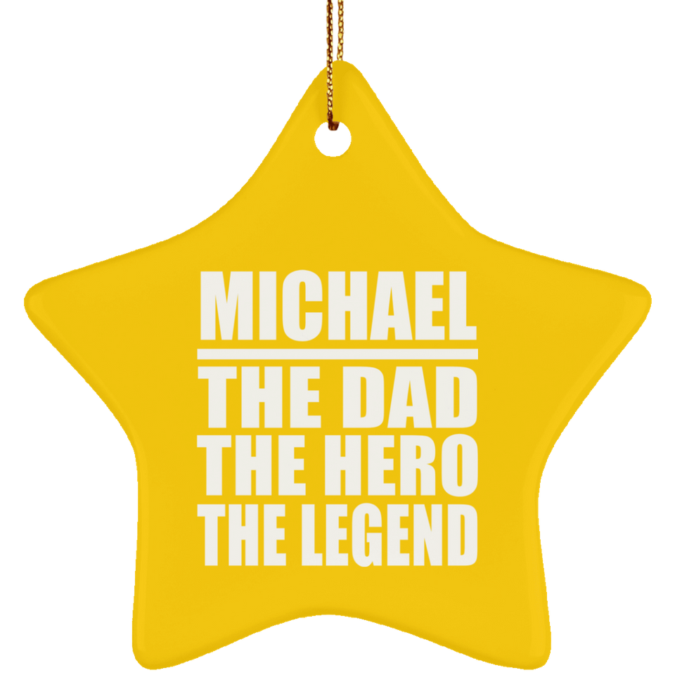 Michael The Dad The Hero The Legend - Star Ornament