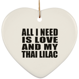 All I Need Is Love And My Thai Lilac - Heart Ornament