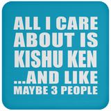 All I Care About Is Kishu Ken - Drink Coaster