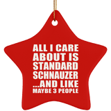 All I Care About Is Standard Schnauzer - Star Ornament