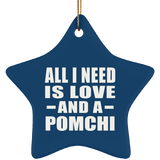 All I Need Is Love And A Pomchi - Star Ornament