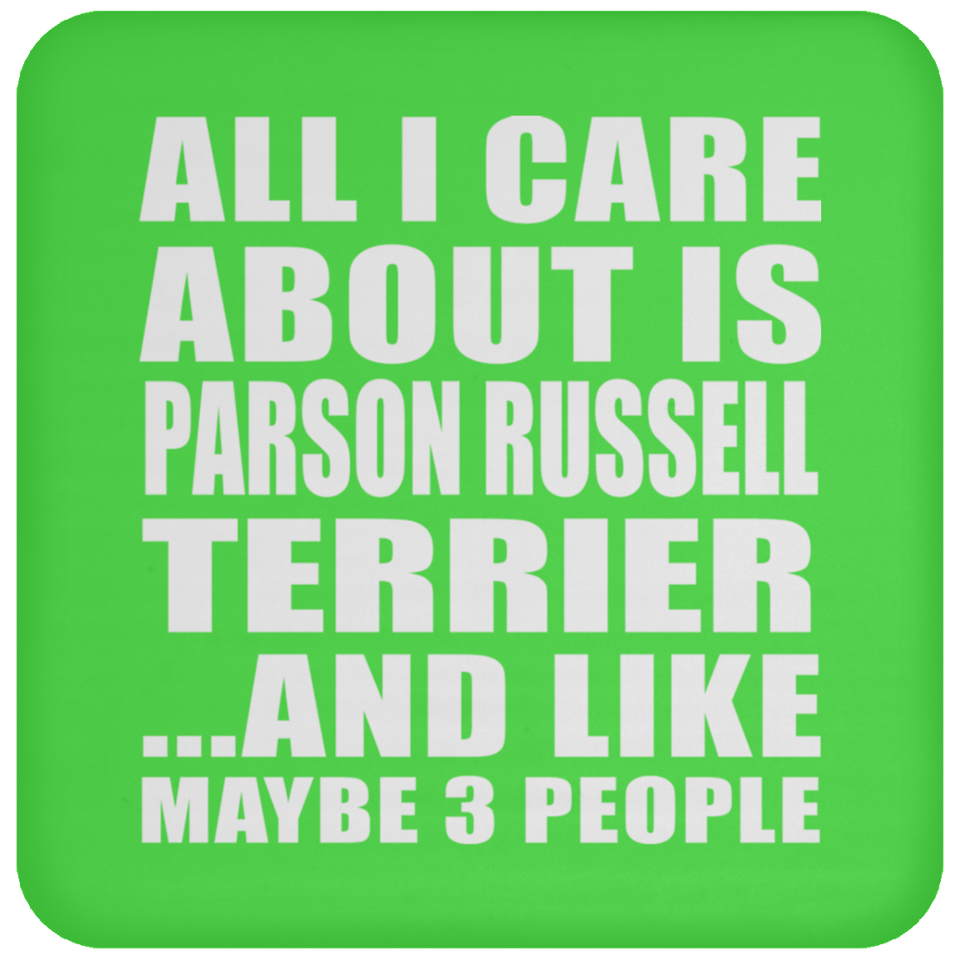 All I Care About Is Parson Russell Terrier - Drink Coaster