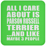 All I Care About Is Parson Russell Terrier - Drink Coaster