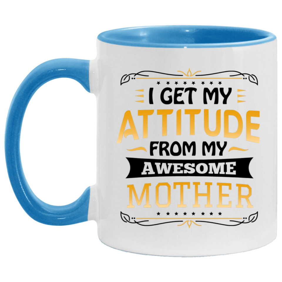 I Get My Attitude From My Awesome Mother - 11oz Accent Mug Blue