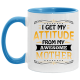 I Get My Attitude From My Awesome Mother - 11oz Accent Mug Blue
