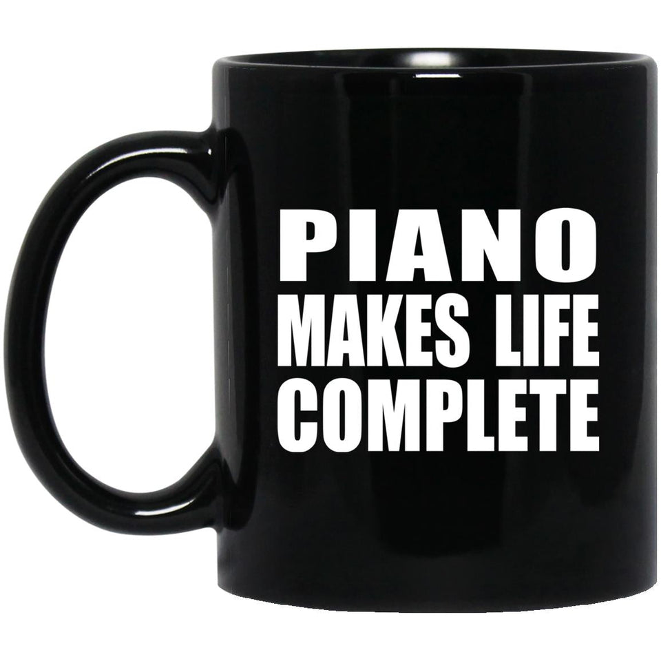 Piano Makes Life Complete - 11oz Coffee Mug Black