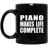 Piano Makes Life Complete - 11oz Coffee Mug Black