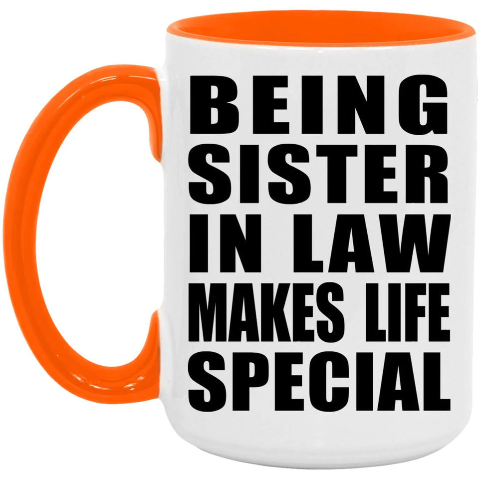 Being Sister In Law Makes Life Special - 15oz Accent Mug Orange