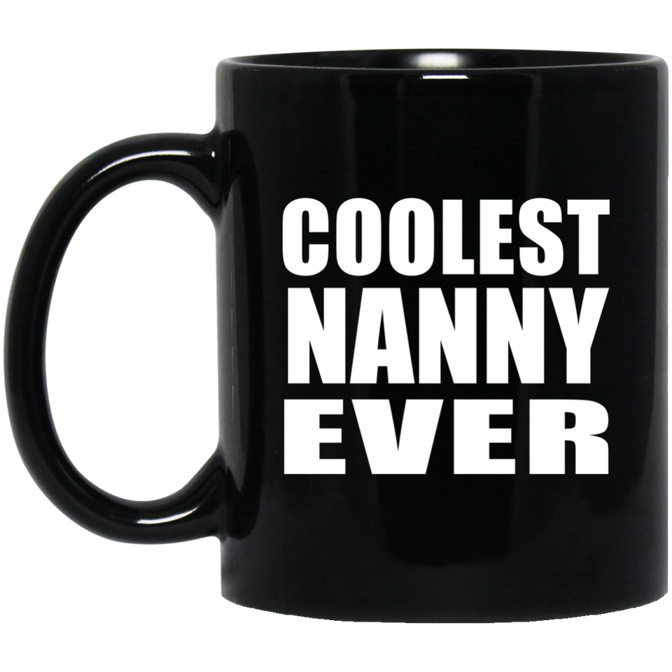 Coolest Nanny Ever - 11 Oz Coffee Mug Black