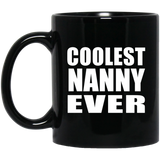 Coolest Nanny Ever - 11 Oz Coffee Mug Black