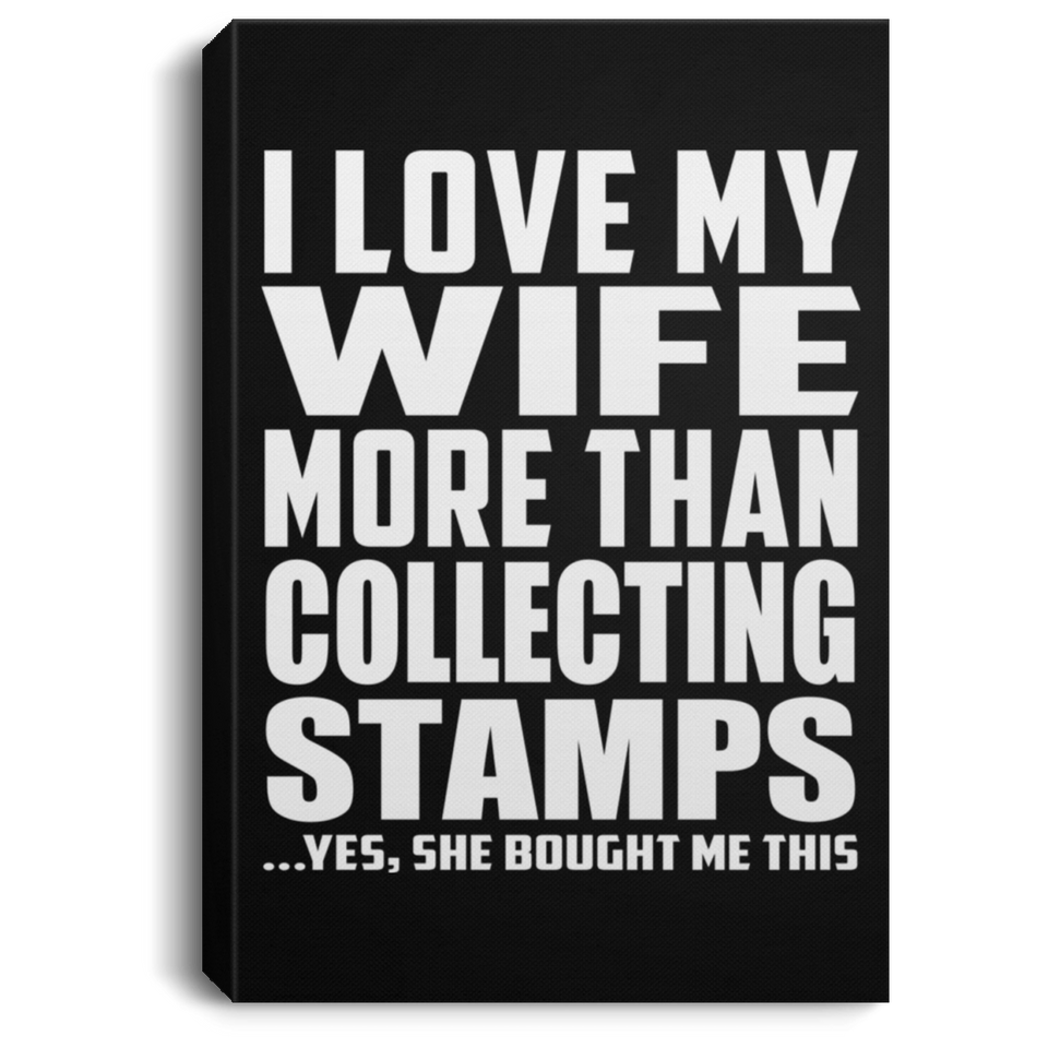 I Love My Wife More Than Collecting Stamps - Canvas Portrait
