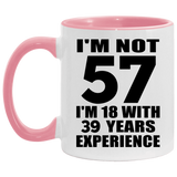57th Birthday I'm Not 57 I'm 18 With 39 Years Experience - 11oz Accent Mug Pink