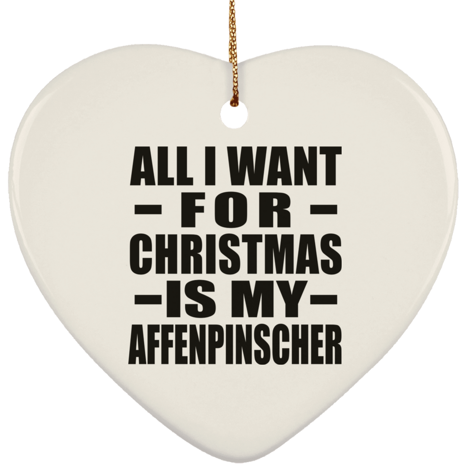 All I Want For Christmas Is My Affenpinscher - Heart Ornament