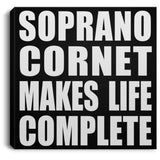 Soprano Cornet Makes Life Complete - Canvas Square