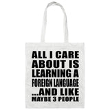 All I Care About Is Learning A Foreign Language - Tote Bag White