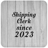 Shipping Clerk Since 2023 - Drink Coaster F