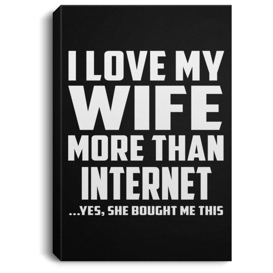 I Love My Wife More Than Internet - Canvas Portrait