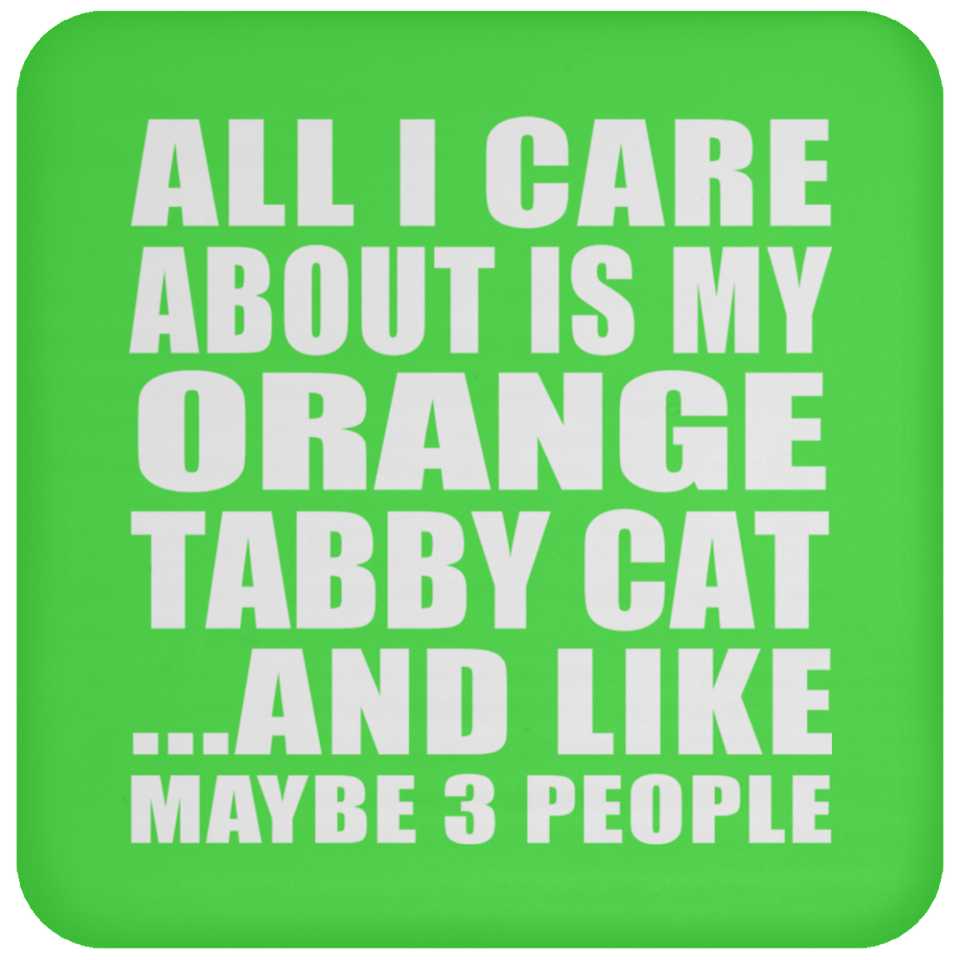All I Care About Is My Orange Tabby Cat - Drink Coaster