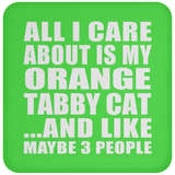 All I Care About Is My Orange Tabby Cat - Drink Coaster