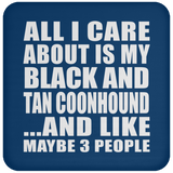 All I Care About Is My Black And Tan Coonhound - Drink Coaster