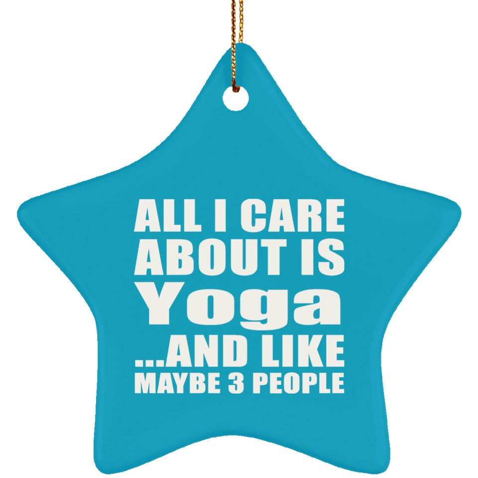 All I Care About Is Yoga - Star Ornament